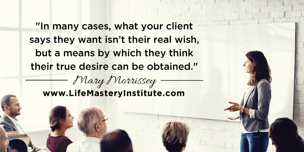 Do Your Life Coaching Clients Really Want What They SAY They Want?