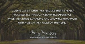 What to do when you find yourself working with a difficult client – one who doesn’t seem to want to do what is needed to in order to transform their results? Learn more with Mary Morrissey at the Life Mastery Institute